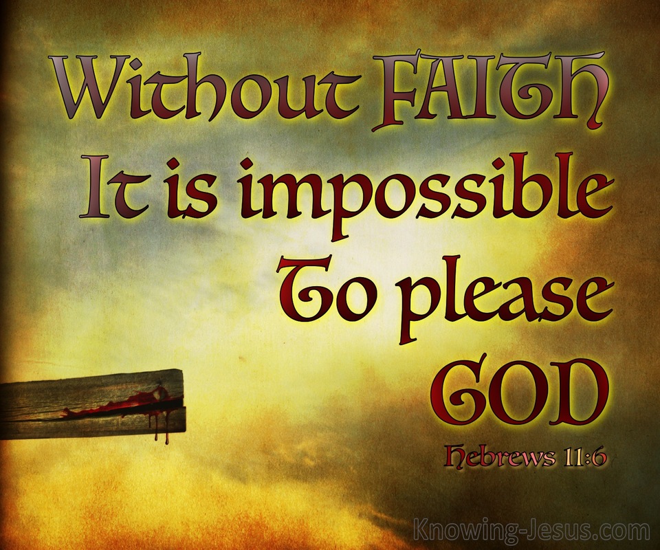 Hebrews 11:6 Without Faith It Is Impossible To Please God (brown)